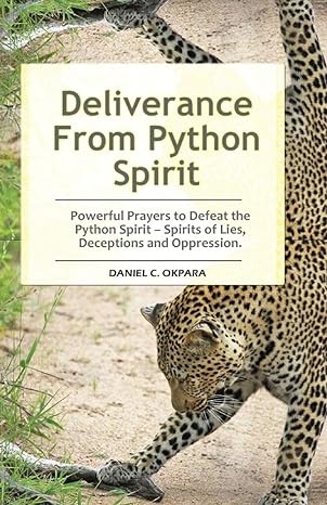 deliverance from python spirit powerful prayers to defeat the python spirit spirit of lies deceptions and