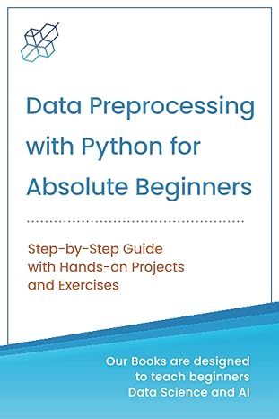data preprocessing with python for absolute beginners step by step guide with hands on projects and exercises