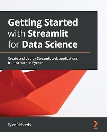 getting started with streamlit for data science create and deploy streamlit web applications from scratch in