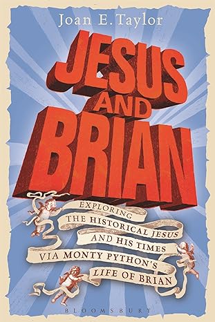 jesus and brian exploring the historical jesus and his times via monty python s life of brian 1st edition