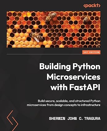 building python microservices with fastapi build secure scalable and structured python microservices from