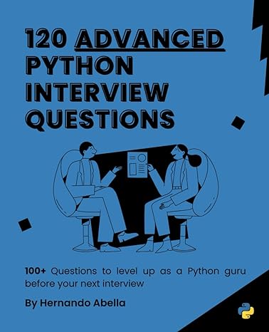 120 advanced python interview questions 100+ questions to level up as a python guru before your next