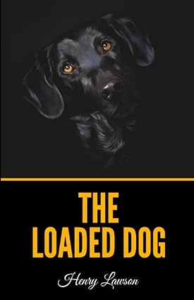 the loaded dog  henry lawson 979-8398164169