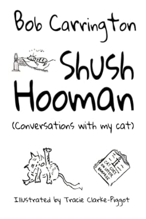 shush hooman conversations with my cat  bob carrington ,glynn james ,tracie clarke piggot 979-8393507572