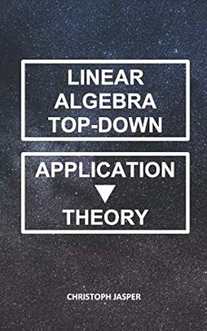 linear algebra top down application theory 1st edition christoph jasper 1718105614, 978-1718105614