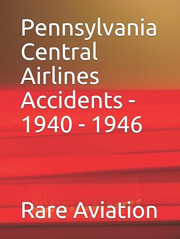 pennsylvania central airlines accidents 1940 1946 1st edition rare aviation ,steve rhode 979-8543666043