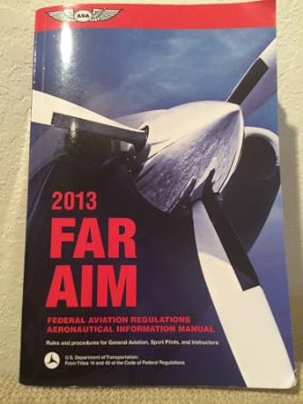far/aim 2013 federal aviation regulations/aeronautical information manual 1st edition federal aviation