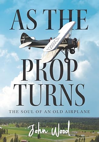 as the prop turns the soul of an old airplane 1st edition john wood 1536981168, 978-1536981162