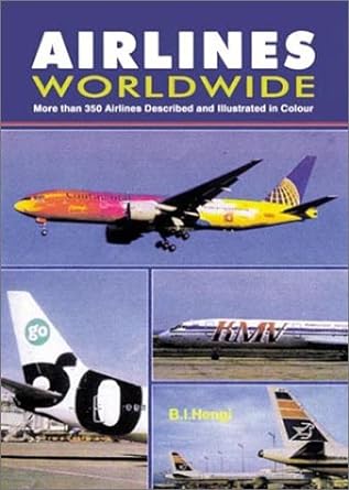 airlines worldwide more than 350 airlines described and illustrated in colour 3rd edition b i hengi
