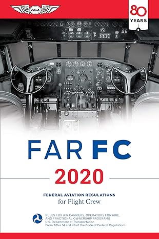 far fc 2020 federal aviation regulations for flight crew 2020th edition federal aviation administration