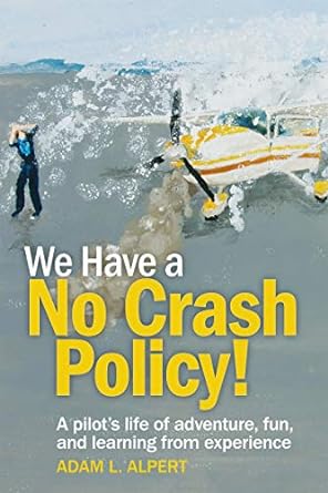 we have a no crash policy a pilots life of adventure fun and learning from experience 1st edition adam l