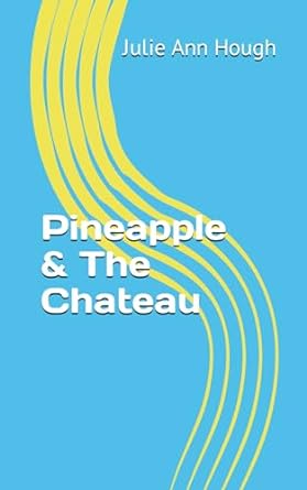 pineapple and the chateau  julie ann hough 979-8397247276