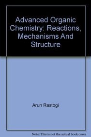 advanced organic chemistry reactions mechanisms and structure 1st edition arun rastogi 8126145218,