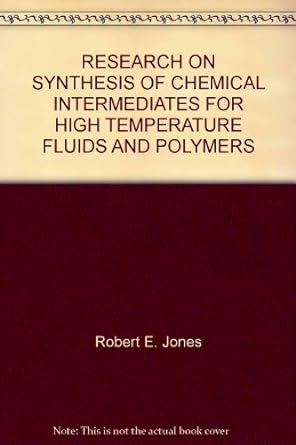 research on synthesis of chemical intermediates for high temperature fluids and polymers 1st edition robert e