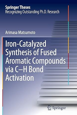 iron catalyzed synthesis of fused aromatic compounds via c h bond activation 1st edition arimasa matsumoto