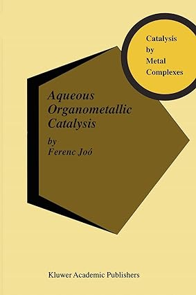 catalysis by metal complexes aqueous organometallic catalysis 2001st edition ferenc joo 9048159040,