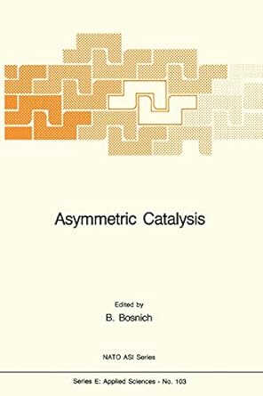 asymmetric catalysis 1986th edition b bosnich 9401087911, 978-9401087919