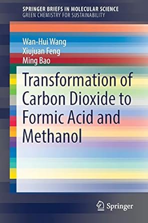 transformation of carbon dioxide to formic acid and methanol 1st edition wan hui wang ,xiujuan feng ,ming bao