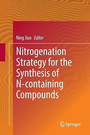 nitrogenation strategy for the synthesis of n containing compounds 1st edition ning jiao 9811097100,
