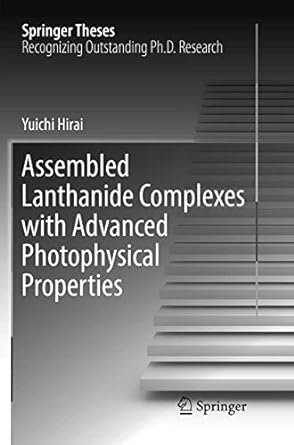 assembled lanthanide complexes with advanced photophysical properties 1st edition yuichi hirai 9811342776,