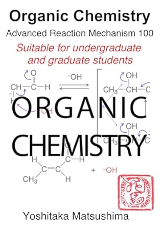 organic chemistry advanced reaction mechanism 100 suitable for undergraduate and graduate students 1st