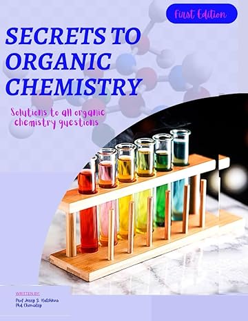secrets to aceing organic chemistry solutions to all organic chemistry problems 1st edition prof jerry z