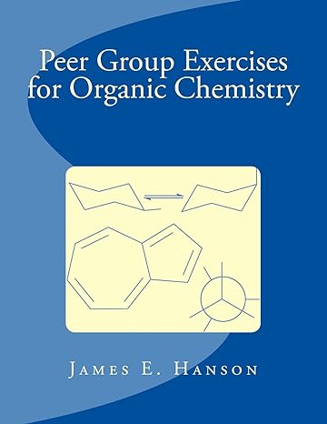 peer group exercises for organic chemistry 1st edition james e hanson 1725161672, 978-1725161672