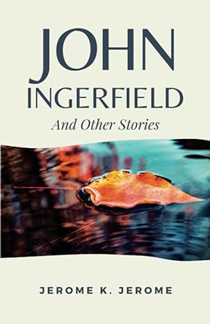 john ingerfield and other stories  jerome k jerome ,dektos publishing 979-8852572035