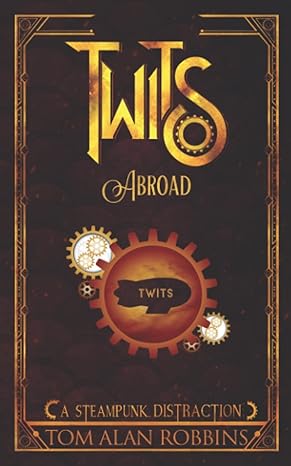 twits abroad a steampunk distraction  tom alan robbins 979-8986439822