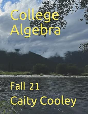 college algebra fall 21 1st edition caity cooley 979-8454084813
