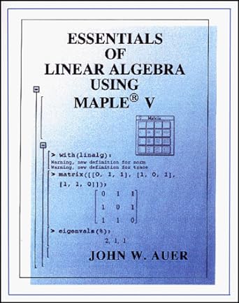 essentials of linear algebra using maple v 1st edition john w auer 0968541127, 978-0968541128