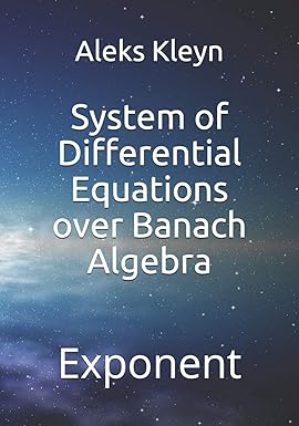 system of differential equations over banach algebra 1st edition aleks kleyn 1076782647, 978-1076782649