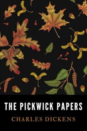 the pickwick papers  charles dickens ,robinia classics 979-8363969102