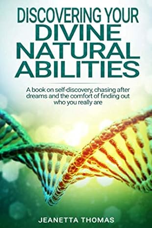 discovering your divine natural abilities a book on self discovery chasing after dreams and the comfort of