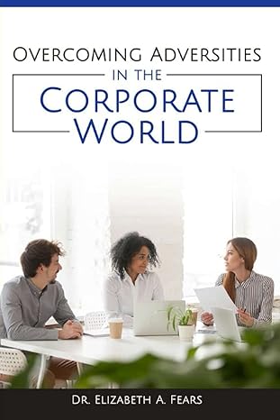 overcoming adversities in the corporate world 1st edition dr. elizabeth a. fears 979-8525696167