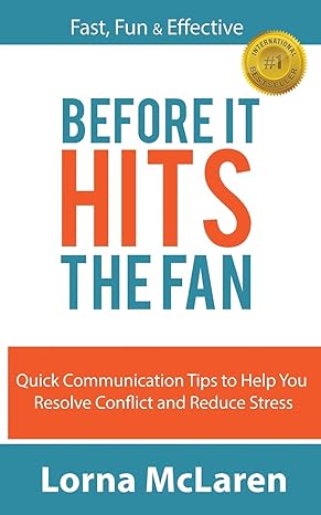 before it hits the fan quick communication tips to help you resolve conflict and reduce stress 1st edition