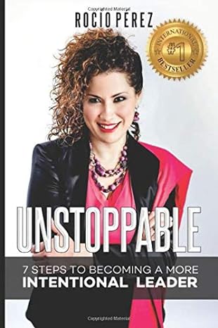 unstoppable 7 steps to becoming a more intentional leader 1st edition rocio perez 0997845279, 978-0997845273