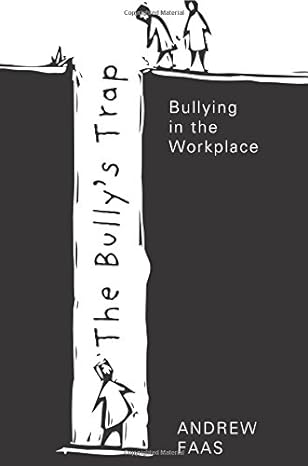 the bullys trap bullying in the workplace 1st edition andrew faas 1681184095, 978-1681184098