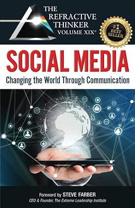 the refractive thinker vol xix social media changing the world through communication 1st edition dr. john