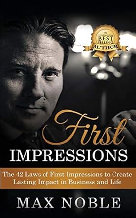 first impressions the 42 laws of first impressions to create lasting impact in business and life 2nd edition