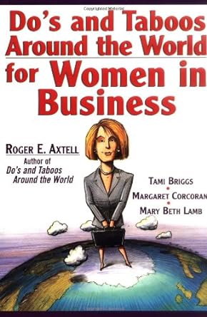 do s and taboos around the world for women in business 1st edition roger e. axtell ,tami briggs ,margaret