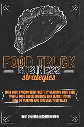 food truck business strategies turn your passion into profit by starting your own mobile food truck business