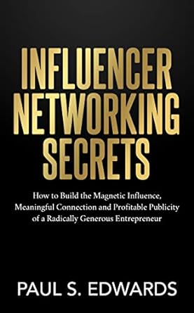influencer networking secrets how to build the magnetic influence meaningful connection and profitable