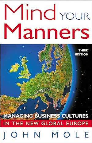 mind your manners managing business cultures in the new global europe 3rd edition john mole 1857883144,