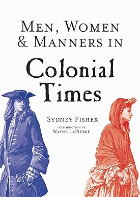 men women and manners in colonial times 1st edition sydney george fisher ,wayne lapierre 1629145025,