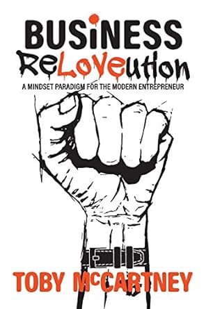 business reloveution a mindset paradigm for the modern entrepreneur 1st edition toby mccartney ,james timpson