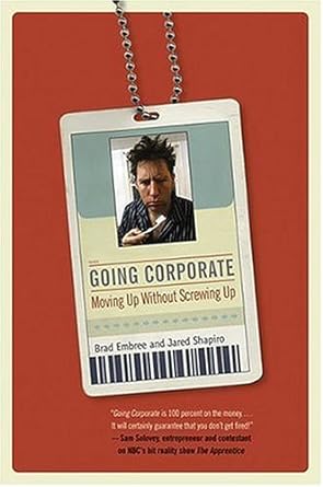 going corporate moving up without screwing up 1st edition jared shapiro ,brad embree 0312334273,