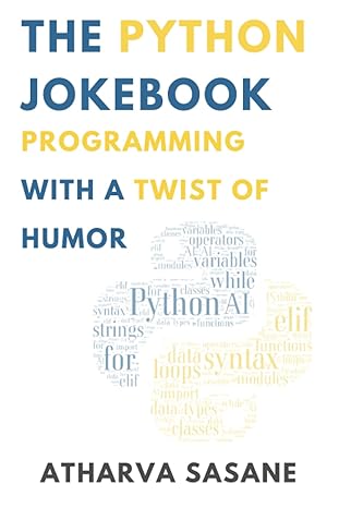 the python jokebook programming with a twist of humor 1st edition atharva sasane 979-8395057389