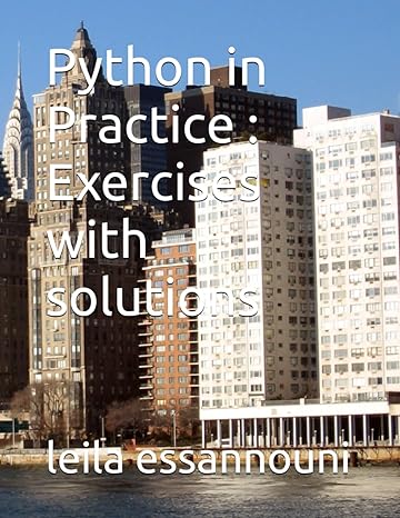 python in practice exercises with solutions 1st edition leila essannouni 979-8851795732