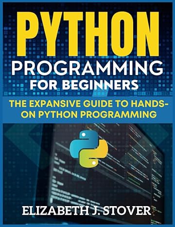 python programming for beginners the expansive guide to hands on python programming 1st edition elizabeth j